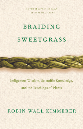braiding-sweetgrass-indigenous-wisdom-scientific-knowledge-and-the-teachings-of-plants-by-robin-wall-kimmerer-z-lib.org-.pdf