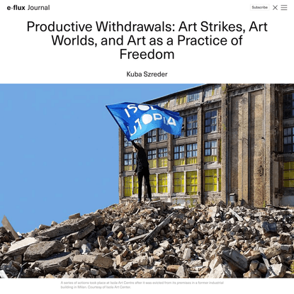 Productive Withdrawals: Art Strikes, Art Worlds, and Art as a Practice of Freedom - Journal #87 December 2017 - e-flux