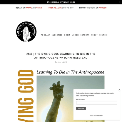 #148 | The Dying God: Learning To Die In The Anthropocene w/ John Halstead - Last Born In The Wilderness