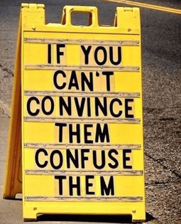 Confuse them