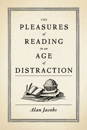 alan-jacobs-the-pleasures-of-reading-in-an-age-of-distraction-oxford-university-press-usa-2011-.pdf
