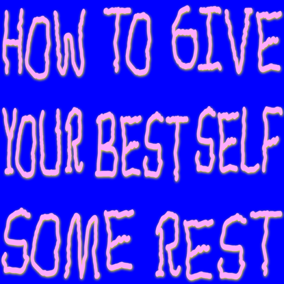 How To Give Your Best Self Some Rest - Sebastian Schmieg