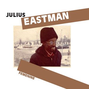 Femenine - Single by Julius Eastman | Spotify