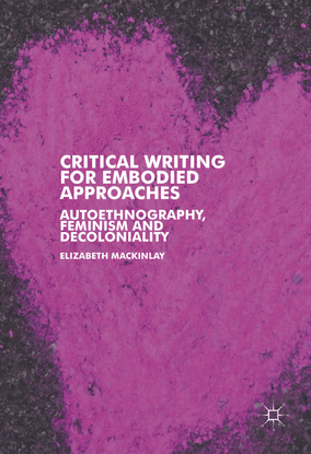 critical-writing-for-embodied-approaches-autoethnography-feminism-and-decoloniality-by-elizabeth-mackinlay-z-lib.org-.pdf