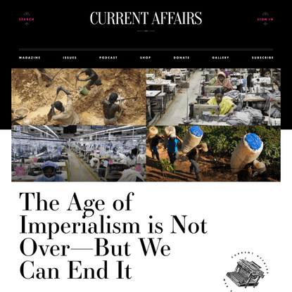 The Age of Imperialism is Not Over—But We Can End It ❧ Current Affairs