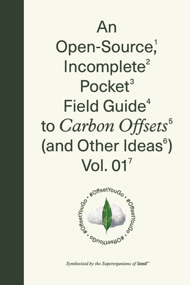 An Open-Source, Incomplete, Pocket Field Guide to Carbon Offsets (and Other Ideas) Vol 01