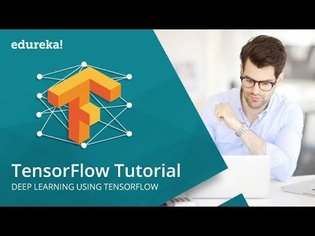 TensorFlow Tutorial | Deep Learning Using TensorFlow | TensorFlow Tutorial Python | Edureka