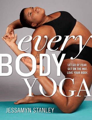 Every Body Yoga: Let Go of Fear, Get On the Mat, Love Your Body - Jessamyn Stanleydf