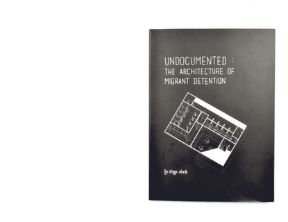 chak_tings_undocumented_the_architecture_of_migrant_detention_2017.pdf