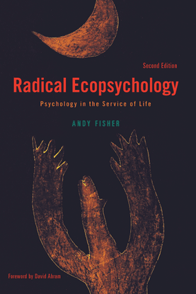adical Ecopsychology: Psychology in the. Service of Life. By Andy Fisher