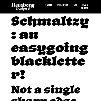 Schmaltzy — Herzberg Design Co