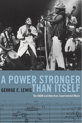 george-e.-lewis-a-power-stronger-than-itself_-the-aacm-and-american-experimental-music-2009-.pdf