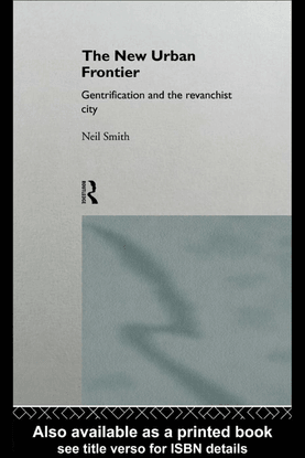 The New Urban Frontier: Gentrification and the revanchist city, by Neil Smith (1996)