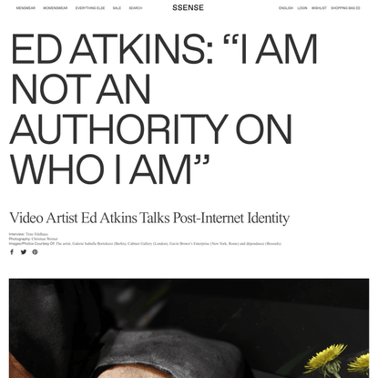 Ed Atkins: “I Am Not an Authority on Who I Am”