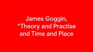 James Goggin, "Theory and Practise and Time and Place"