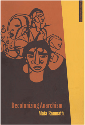 Decolonizing Anarchism: An Antiauthoritarian History of India's Liberation Struggle - Maia Ramnat
