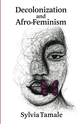 Decolonization and Afro-Feminism - Sylvia Tamale