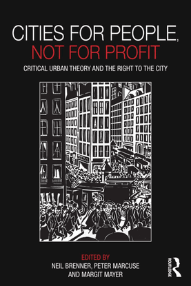 cities-for-people-not-for-profit-critical-urban-theory-and-the-right-to-the-city-by-peter-marcuse-margit-mayer-neil-brenner-...