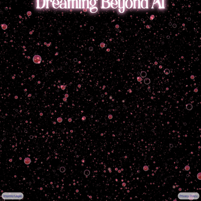 Dreaming Beyond AI