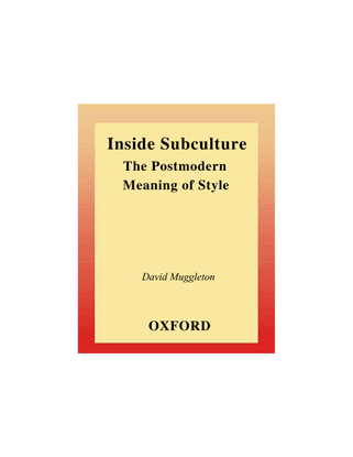 Inside Subculture: The Postmodern Meaning of Style