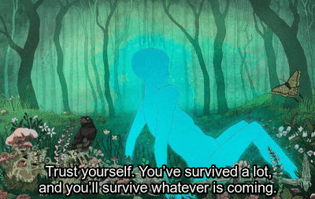 You've survived a lot, and you'll survive whatever is coming