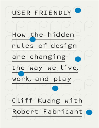 cliff-kuang_-robert-fabricant-user-friendly_-how-the-hidden-rules-of-design-are-changing-the-way-we-live-work-and-play-mcd-2...