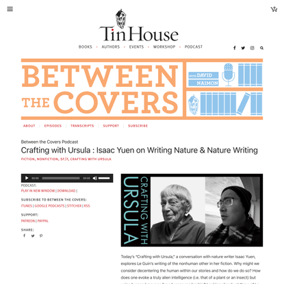 Crafting with Ursula : Isaac Yuen on Writing Nature &amp; Nature Writing - Tin House