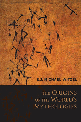 The Origins of the World’s Mythologies E.J. Michael Witzel