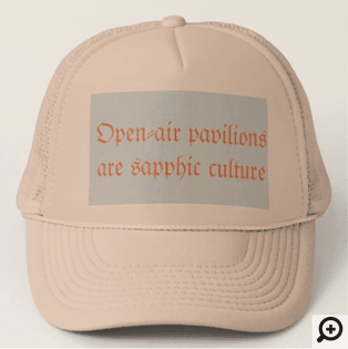 "Open-air pavilions are sapphic culture" hat