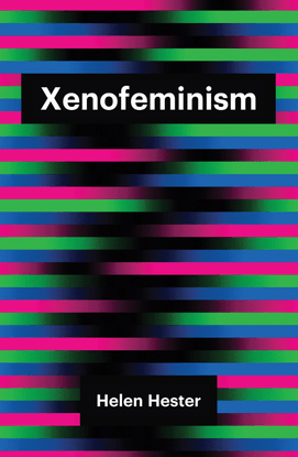 Helen Hester. (2018). Xenofeminism.