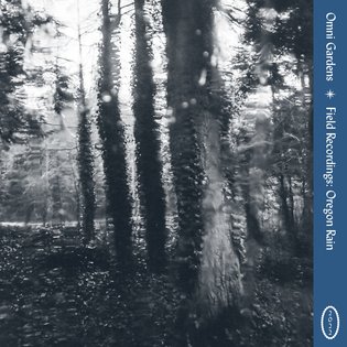 Field Recordings: Oregon Rain, by Omni Gardens