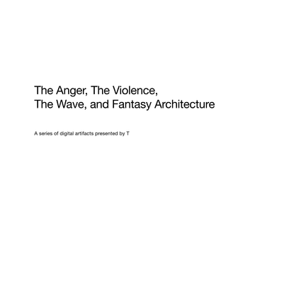 the-anger-the-violence-the-wave-and-fantasy-architecture2022.pdf