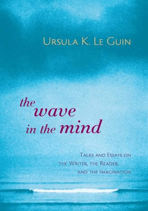 ursula-k.-le-guin-the-wave-in-the-mind_-talks-and-essays-on-the-writer-the-reader-and-the-imagination-2004-shambhala.pdf