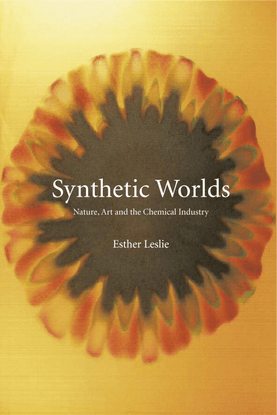 Esther Leslie, extract from Synthetic Worlds: Nature, Art and the Chemical Industry