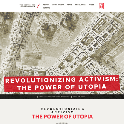 Revolutionizing Activism: The Power of Utopia - The Center for Artistic Activism