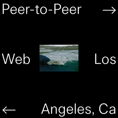 Peer-to-peer web / Los Angeles, Ca