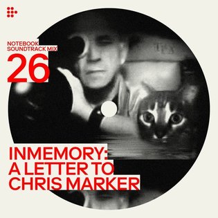 Notebook Soundtrack Mix #26: Inmemory: A Letter to Chris Marker by MUBI