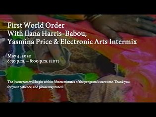 First World Order, with Ilana Harris-Babou, Yasmina Price &amp; Electronic Arts Intermix