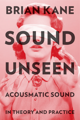 brian-kane-sound-unseen_-acousmatic-sound-in-theory-and-practice-oxford-university-press-2014-.pdf