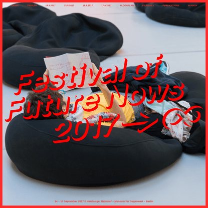Festival of Future Nows 2017 → ∞ | Hamburger Bahnhof - Museum für Gegenwart - Berlin