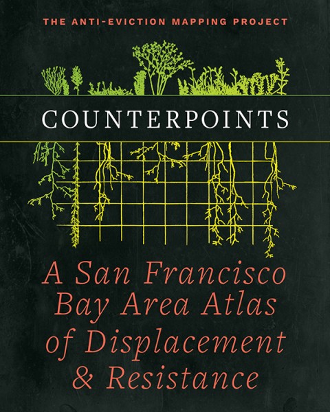 A book by the Anti-Eviction Mapping Project (AEMP) on SF Bay Area displacement and gentrification