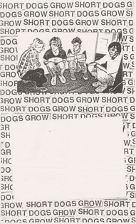 black and white poster; photograph of four people crouching/squatting laid on top of a textured background, which is made up of the text "SHORT DOGS GROW". a blank statement at the bottom, below the photograph.