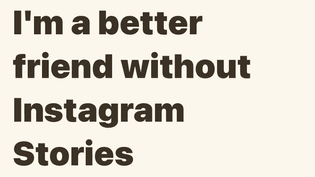 https://embedded.substack.com/p/im-a-better-friend-without-instagram?s=r