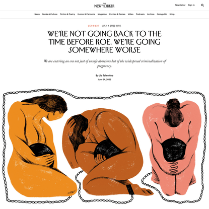We’re Not Going Back to the Time Before Roe v. Wade. We’re Going Somewhere Worse | The New Yorker
