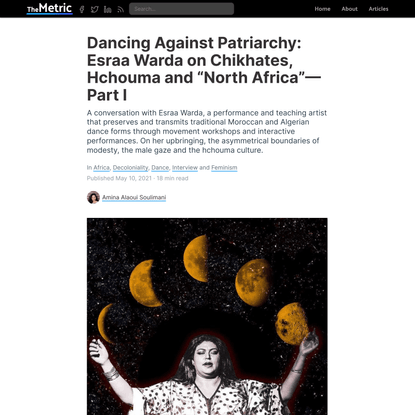 Dancing Against Patriarchy: Esraa Warda on Chikhates, Hchouma and “North Africa”— Part I | The Metric