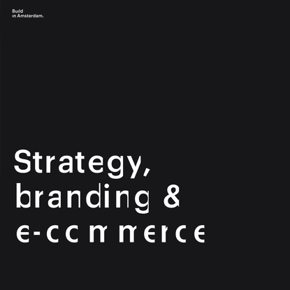 Build in Amsterdam - Strategy, branding &amp; e-commerce