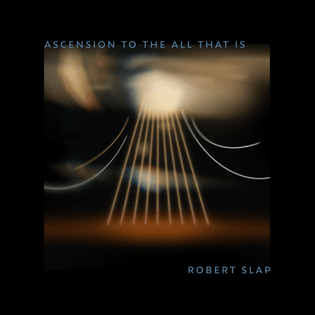 Robert Slap - Ascension To The All That Is (1987)