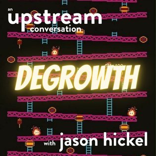 How Degrowth Will Save the World with Jason Hickel (In Conversation) by Upstream