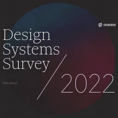 The 2022 Design Systems Survey by Sparkbox