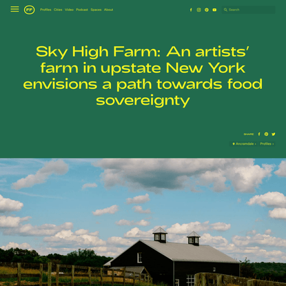 Sky High Farm: An artists’ farm in upstate New York envisions a path towards food sovereignty - Friends of Friends / Freunde...